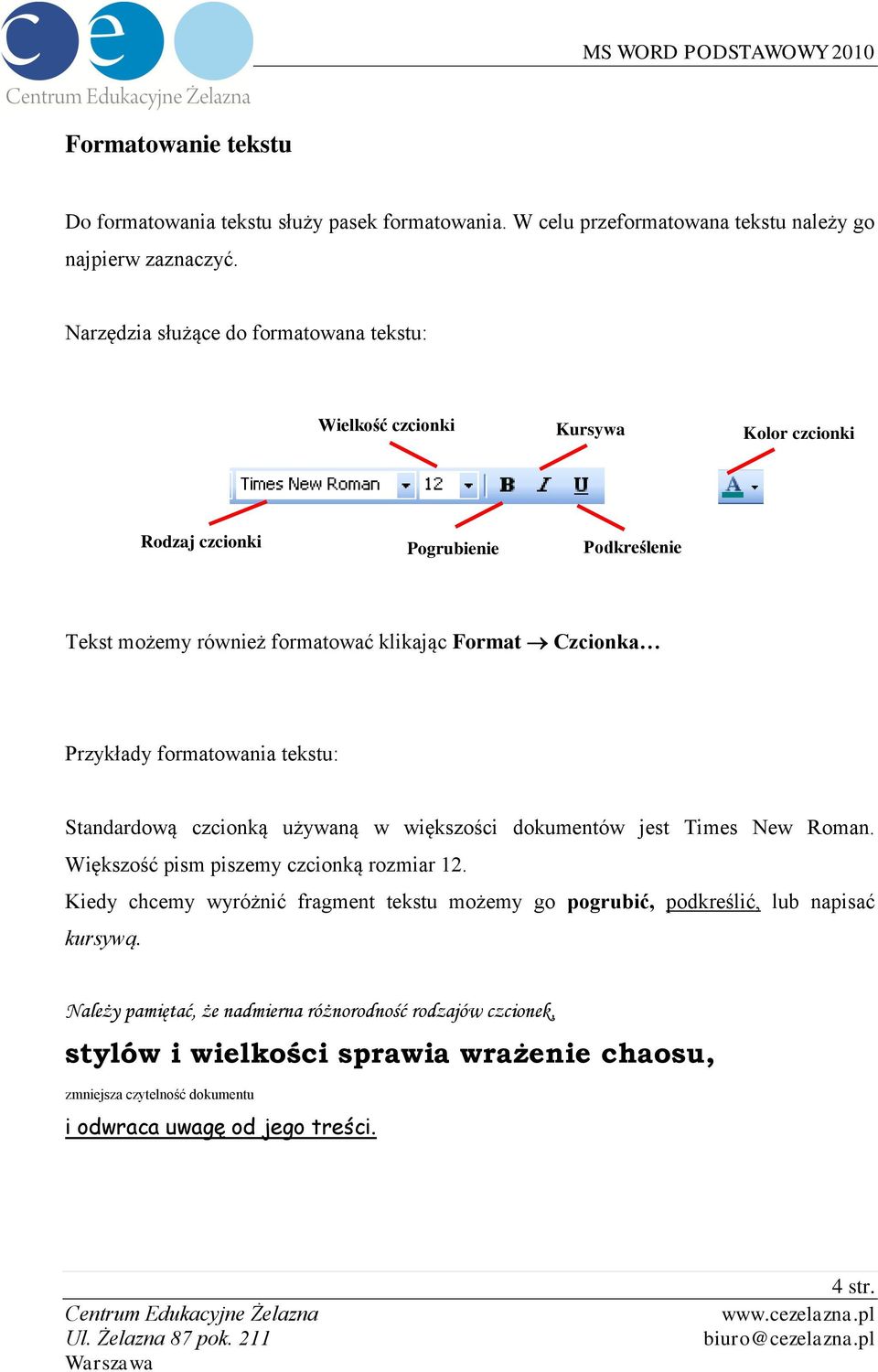 Przykłady formatowania tekstu: Standardową czcionką używaną w większości dokumentów jest Times New Roman. Większość pism piszemy czcionką rozmiar 12.