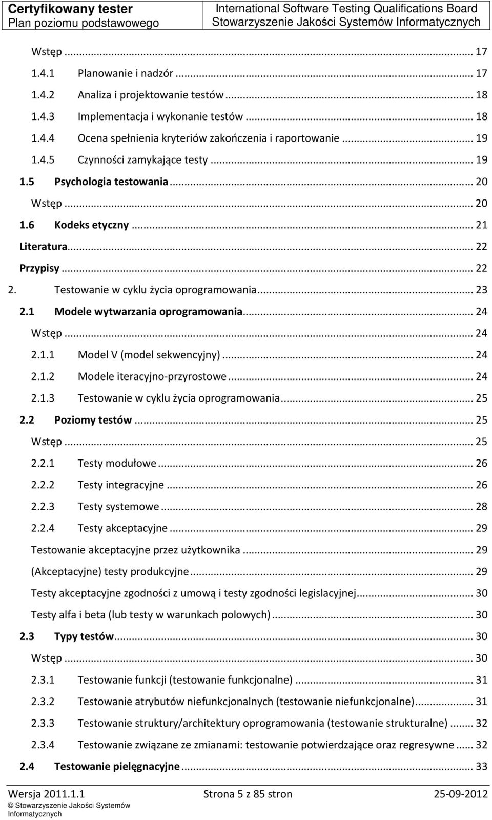 1 Modele wytwarzania oprogramowania... 24 Wstęp... 24 2.1.1 Model V (model sekwencyjny)... 24 2.1.2 Modele iteracyjno-przyrostowe... 24 2.1.3 Testowanie w cyklu życia oprogramowania... 25 2.