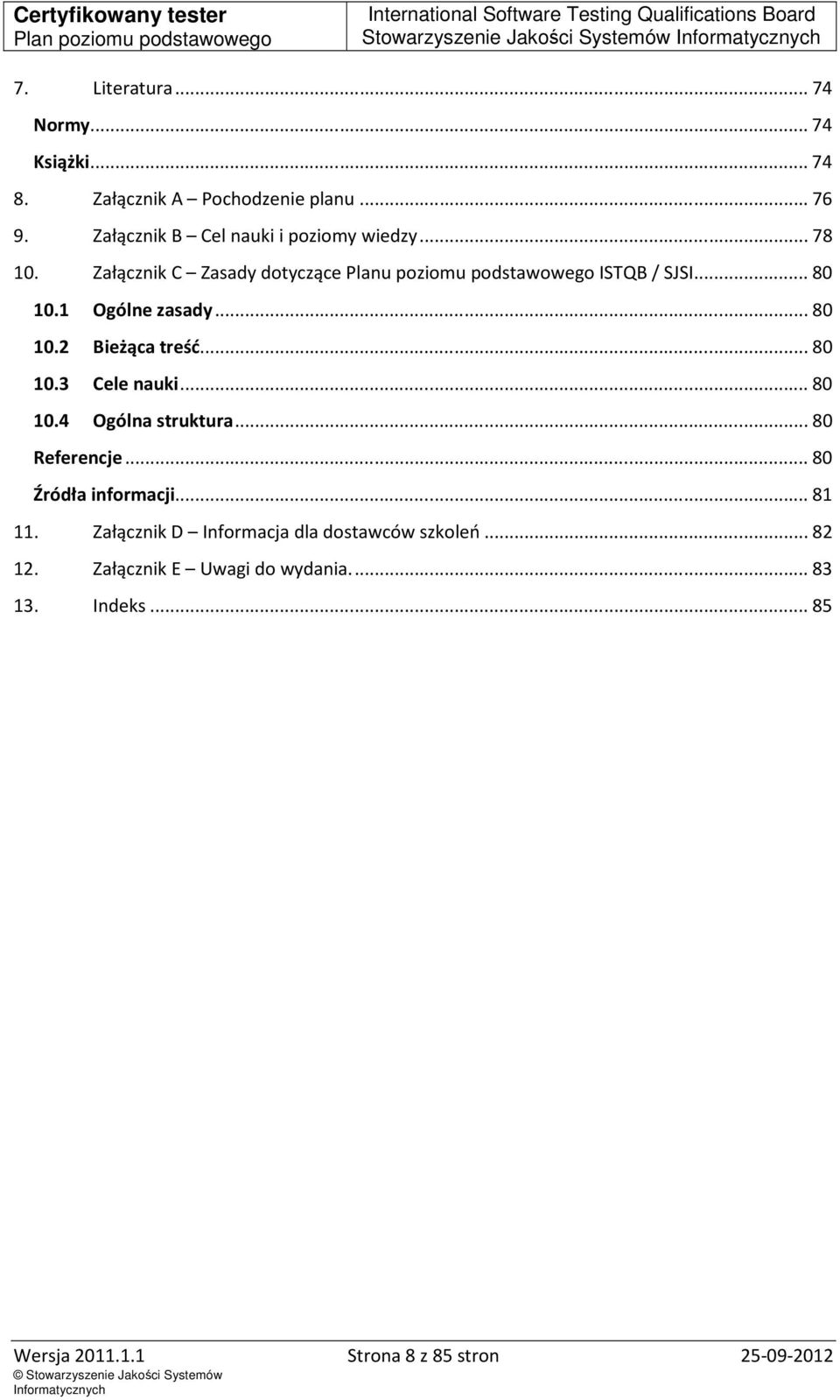 1 Ogólne zasady... 80 10.2 Bieżąca treść... 80 10.3 Cele nauki... 80 10.4 Ogólna struktura... 80 Referencje... 80 Źródła informacji.