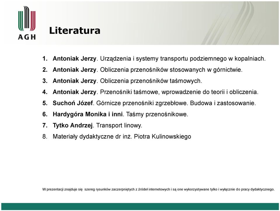 Górnicze przenośniki zgrzebłowe. Budowa i zastosowanie. 6. Hardygóra Monika i inni. Taśmy przenośnikowe. 7. Tytko Andrzej. Transport linowy. 8.