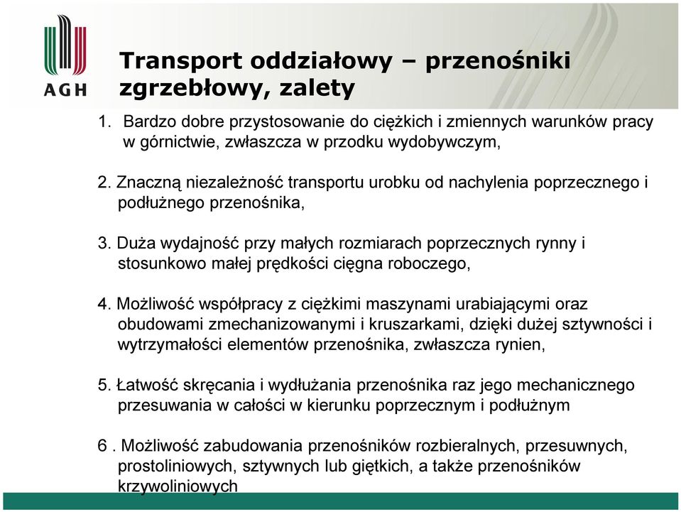 Duża wydajność przy małych rozmiarach poprzecznych rynny i stosunkowo małej prędkości cięgna roboczego, 4.