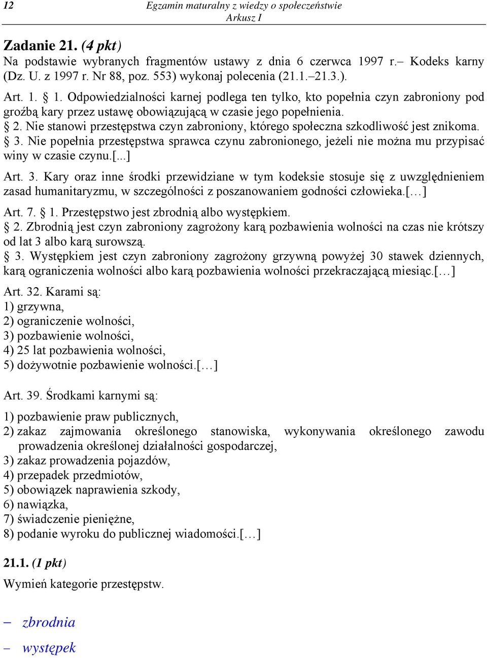 3. Nie popełnia przestępstwa sprawca czynu zabronionego, jeżeli nie można mu przypisać winy w czasie czynu.[...] Art. 3.