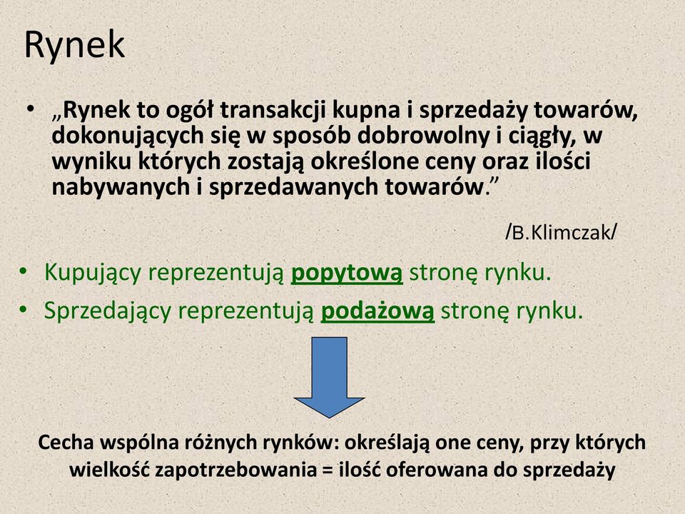 Kupujący reprezentują popytową stronę rynku. /B.Klimczak/ Sprzedający reprezentują podażową stronę rynku.