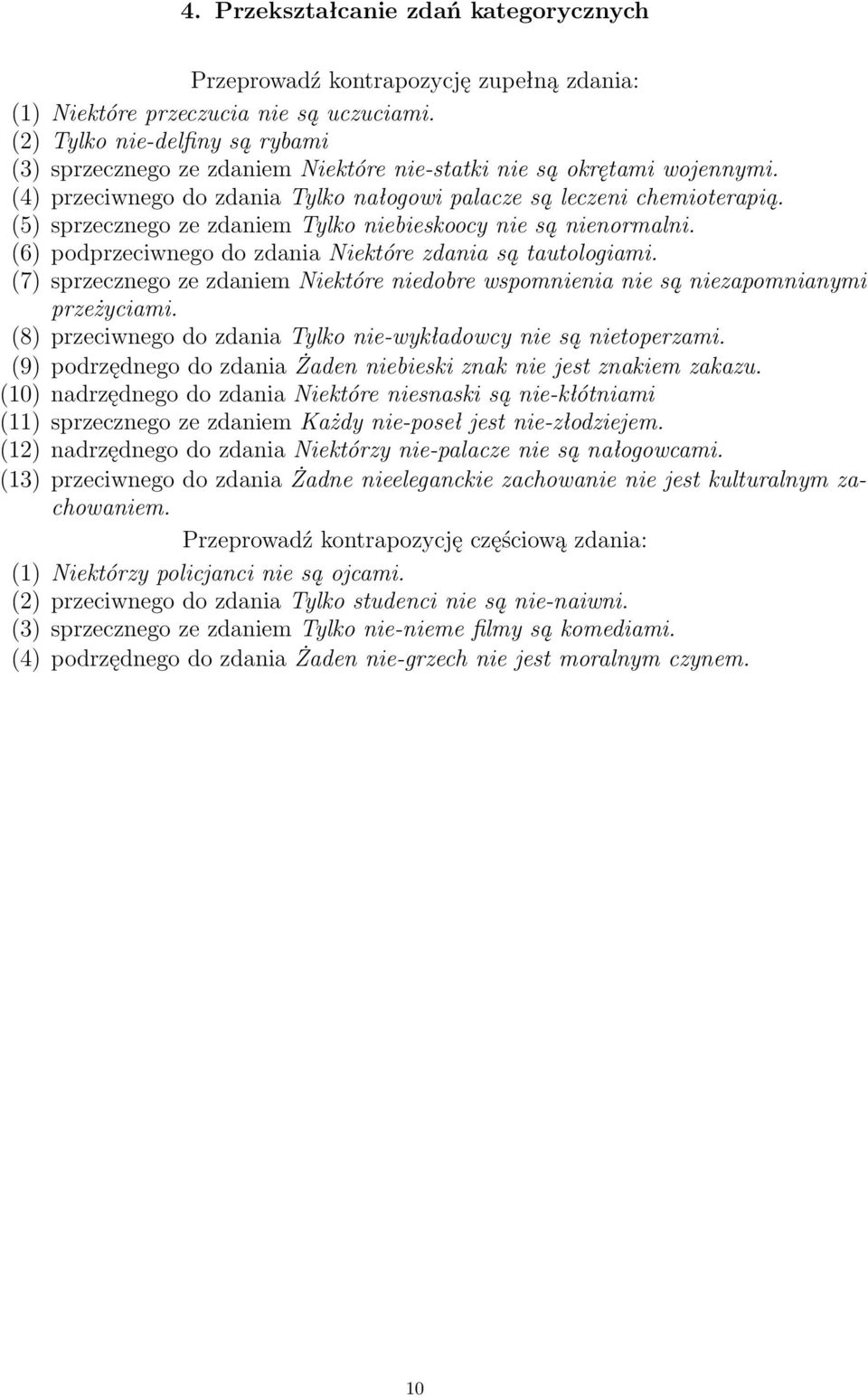 (5) sprzecznego ze zdaniem Tylko niebieskoocy nie są nienormalni. (6) podprzeciwnego do zdania Niektóre zdania są tautologiami.
