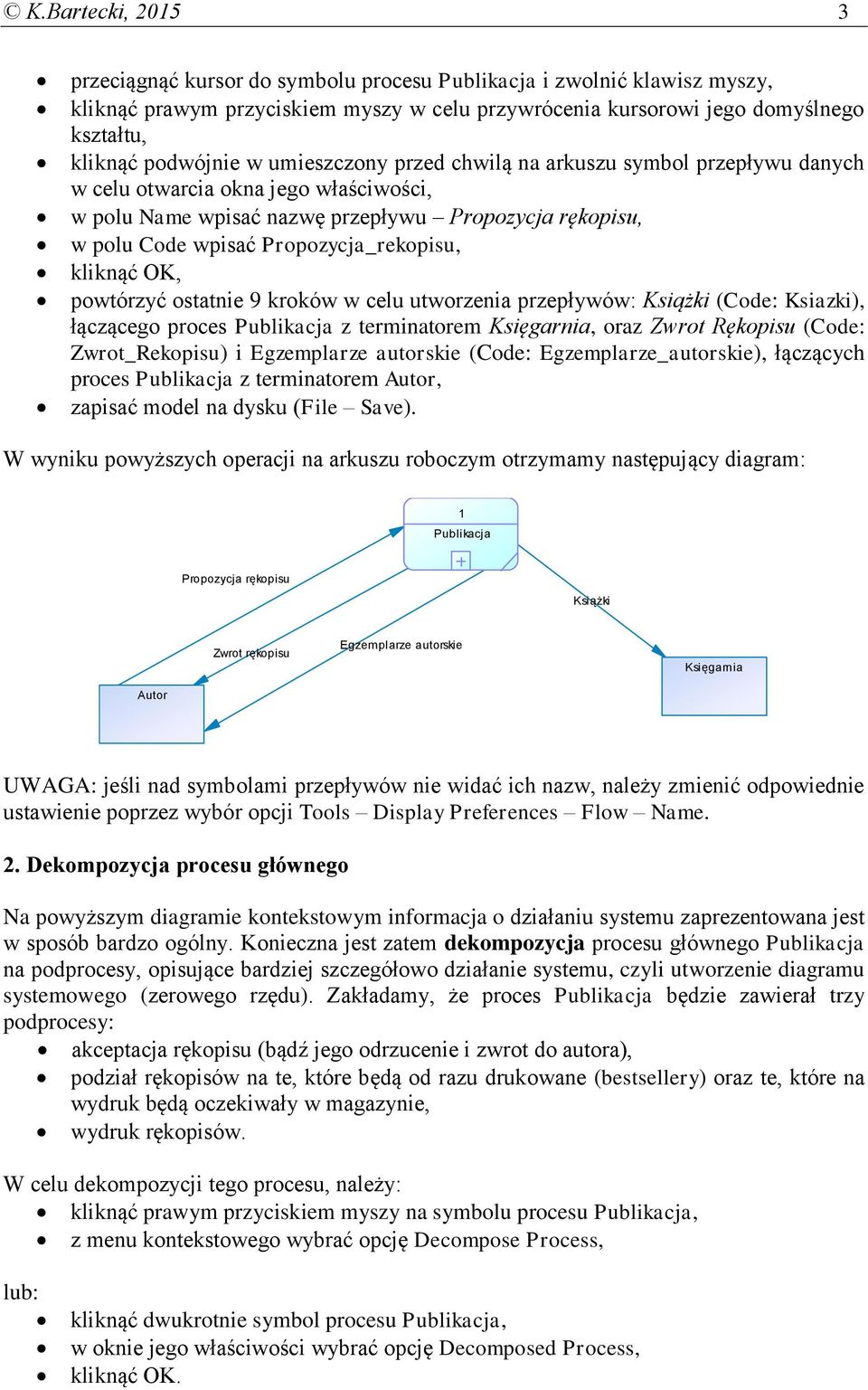 kliknąć OK, powtórzyć ostatnie 9 kroków w celu utworzenia przepływów: Książki (Code: Ksiazki), łączącego proces Publikacja z terminatorem Księgarnia, oraz Zwrot Rękopisu (Code: Zwrot_Rekopisu) i