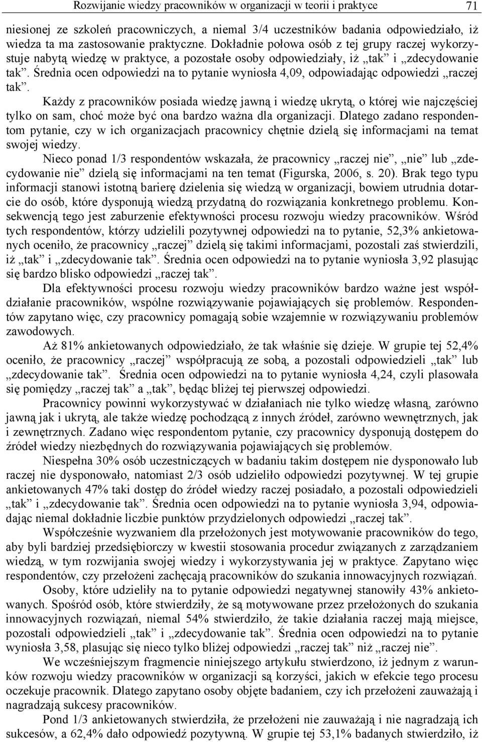 Średnia ocen odpowiedzi na to pytanie wyniosła 4,09, odpowiadając odpowiedzi raczej tak.