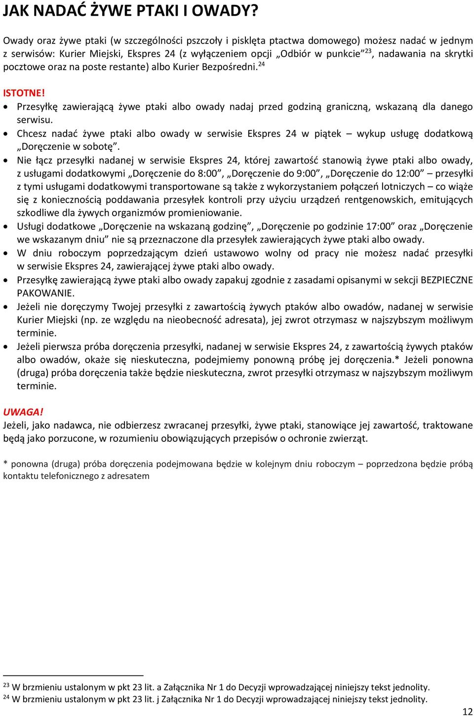 skrytki pocztowe oraz na poste restante) albo Kurier Bezpośredni. 24 ISTOTNE! Przesyłkę zawierającą żywe ptaki albo owady nadaj przed godziną graniczną, wskazaną dla danego serwisu.
