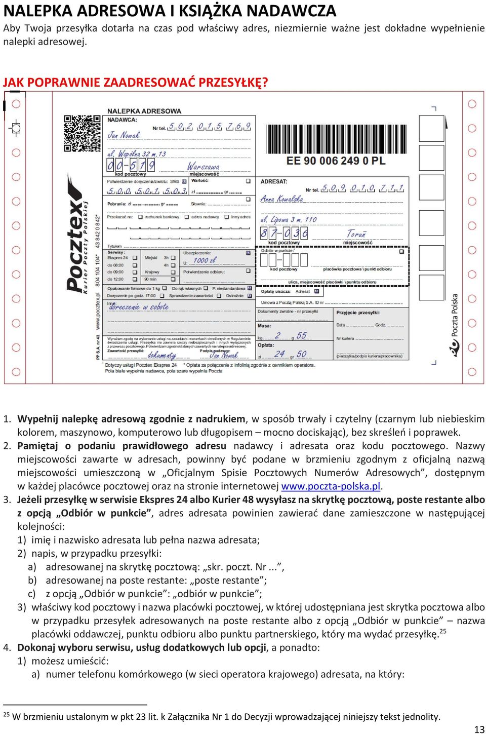 Pamiętaj o podaniu prawidłowego adresu nadawcy i adresata oraz kodu pocztowego.