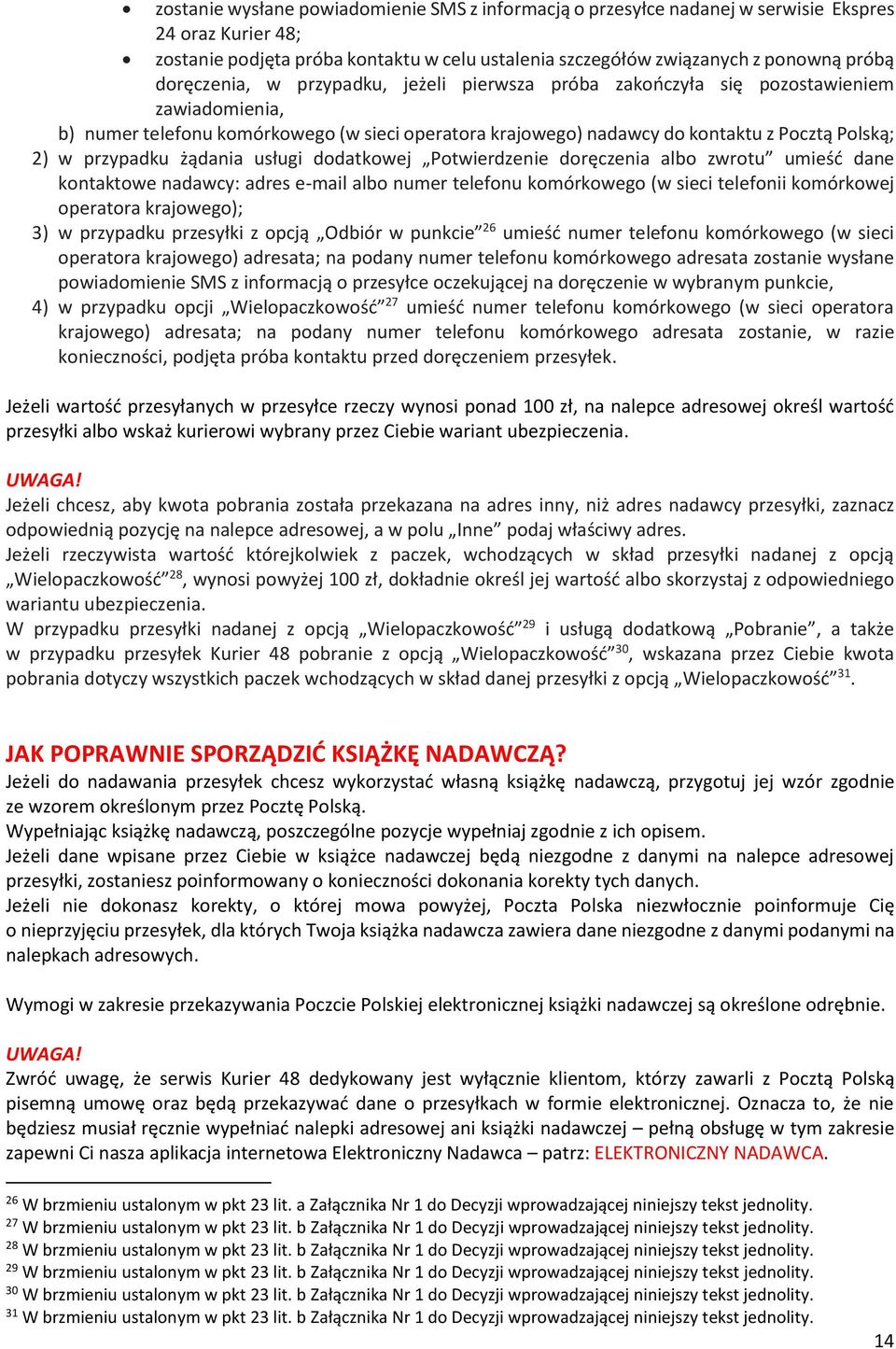 przypadku żądania usługi dodatkowej Potwierdzenie doręczenia albo zwrotu umieść dane kontaktowe nadawcy: adres e-mail albo numer telefonu komórkowego (w sieci telefonii komórkowej operatora