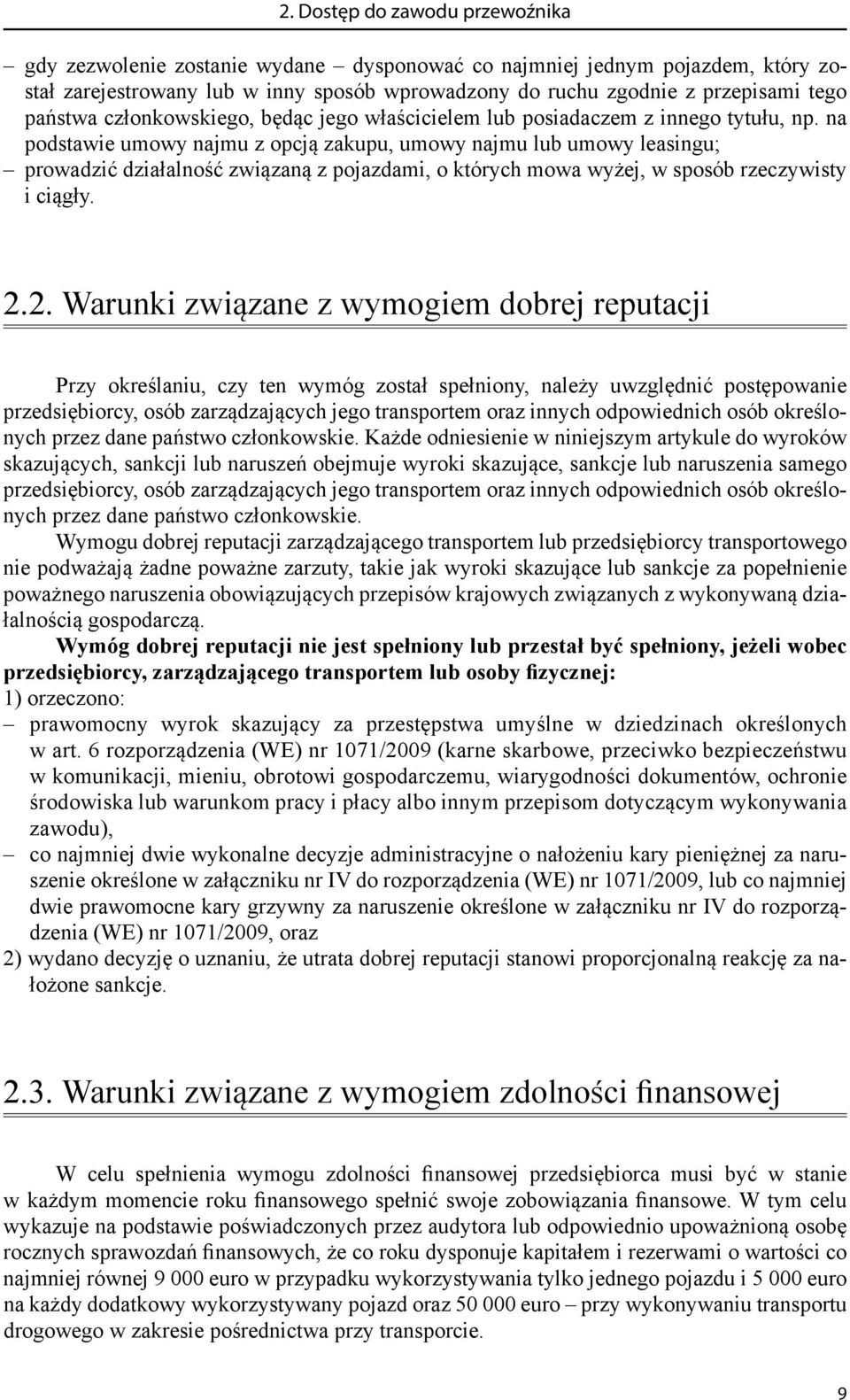 na podstawie umowy najmu z opcją zakupu, umowy najmu lub umowy leasingu; prowadzić działalność związaną z pojazdami, o których mowa wyżej, w sposób rzeczywisty i ciągły. 2.