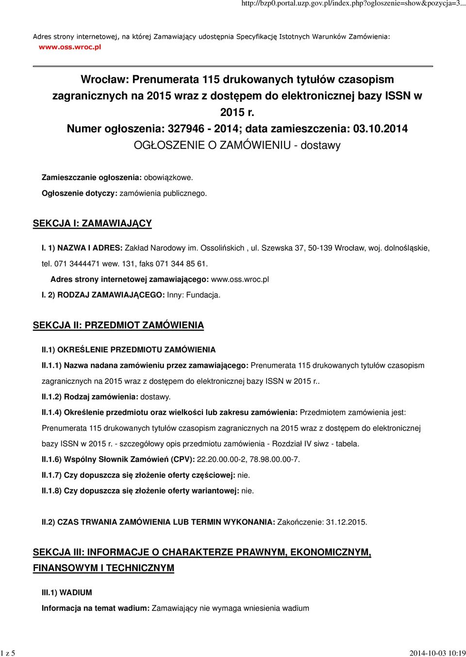 2014 OGŁOSZENIE O ZAMÓWIENIU - dostawy Zamieszczanie ogłoszenia: obowiązkowe. Ogłoszenie dotyczy: zamówienia publicznego. SEKCJA I: ZAMAWIAJĄCY I. 1) NAZWA I ADRES: Zakład Narodowy im.