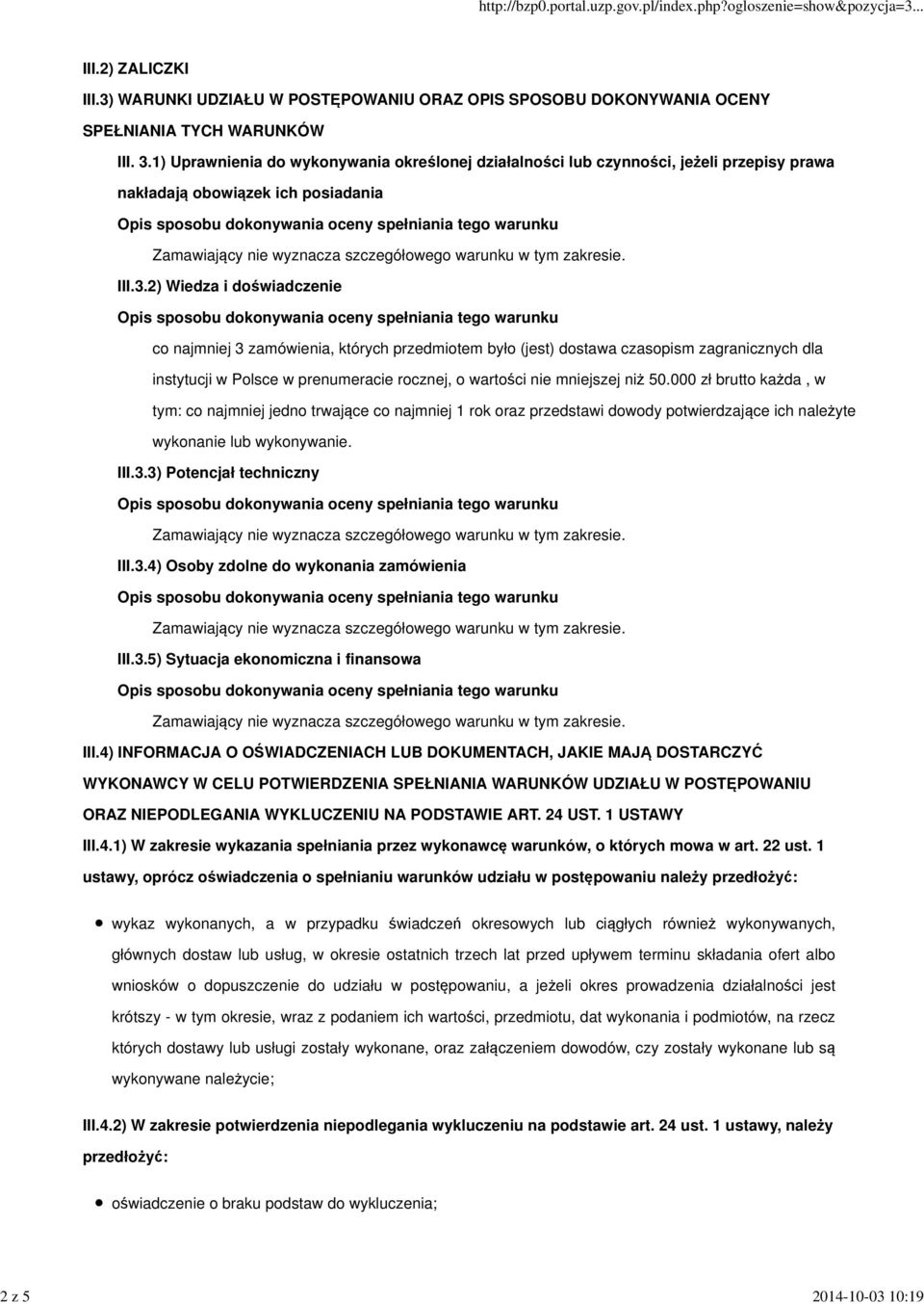 2) Wiedza i doświadczenie co najmniej 3 zamówienia, których przedmiotem było (jest) dostawa czasopism zagranicznych dla instytucji w Polsce w prenumeracie rocznej, o wartości nie mniejszej niż 50.