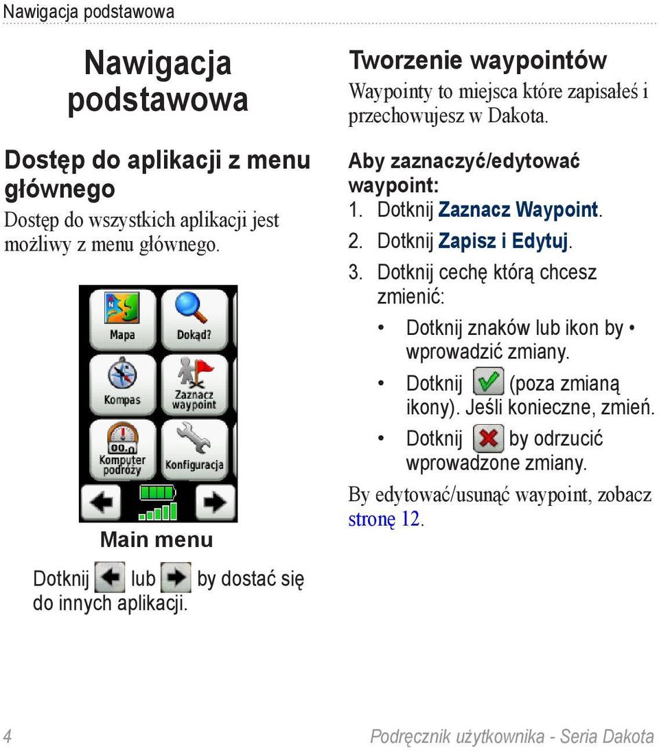 Aby zaznaczyć/edytować waypoint: 1. Dotknij Zaznacz Waypoint. 2. Dotknij Zapisz i Edytuj. 3.