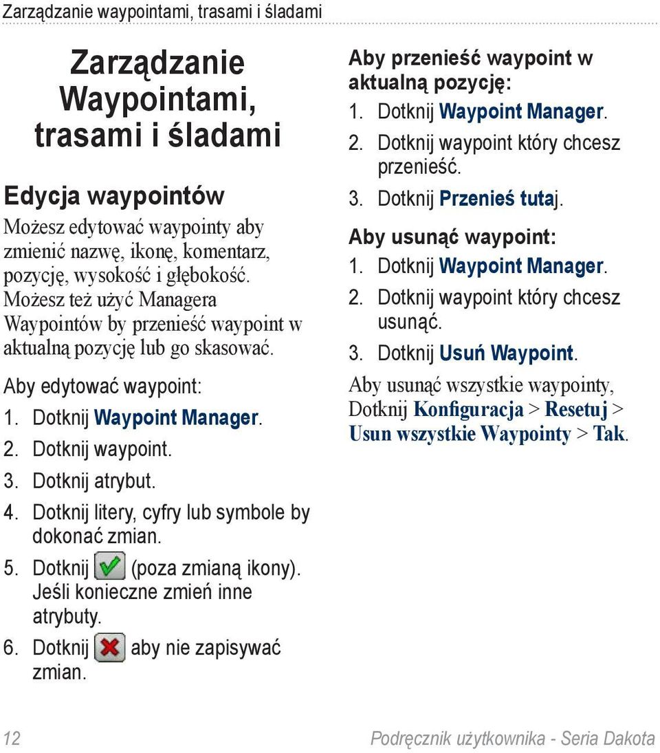 Dotknij litery, cyfry lub symbole by dokonać zmian. 5. Dotknij (poza zmianą ikony). Jeśli konieczne zmień inne atrybuty. 6. Dotknij aby nie zapisywać zmian.