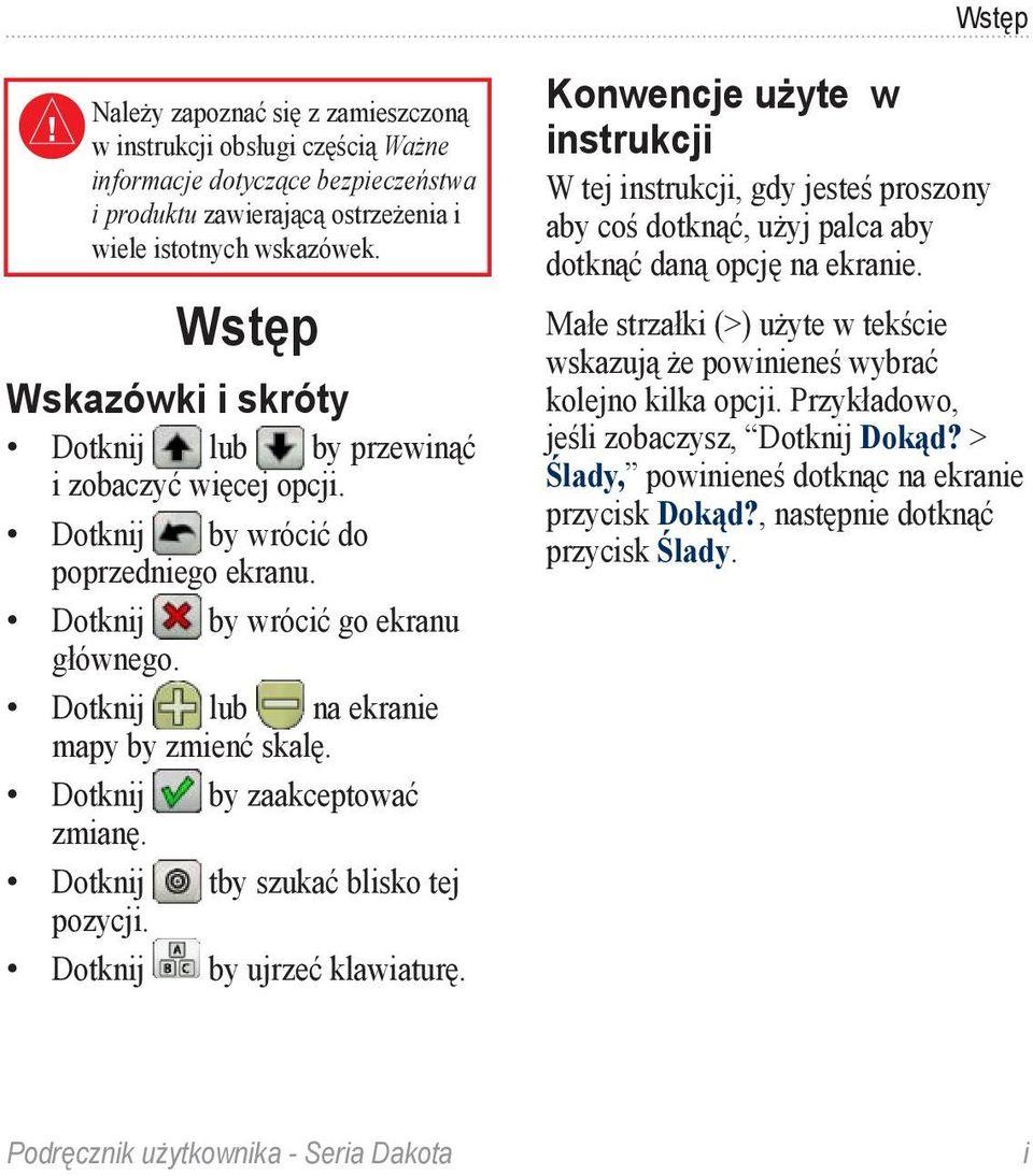 Dotknij by zaakceptować zmianę. Dotknij tby szukać blisko tej pozycji. Dotknij by ujrzeć klawiaturę.