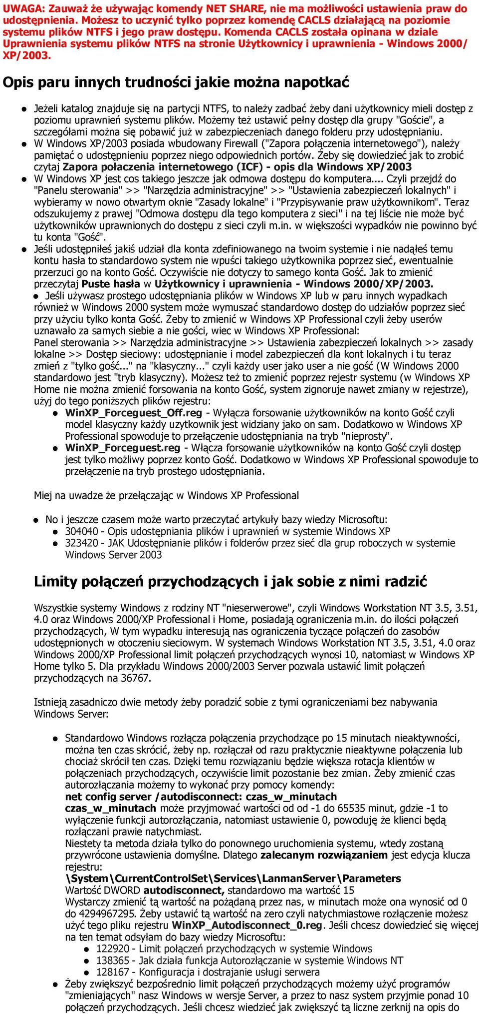 Komenda CACLS została opinana w dziale Uprawnienia systemu plików NTFS na stronie UŜytkownicy i uprawnienia - Windows 2000/ XP/2003.