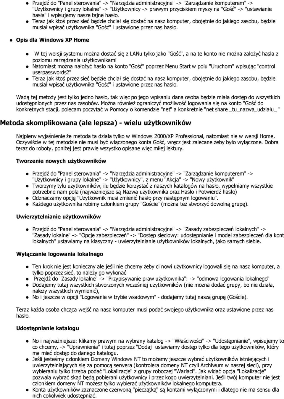 Opis dla Windows XP Home W tej wersji systemu moŝna dostać się z LANu tylko jako "Gość", a na te konto nie moŝna załoŝyć hasła z poziomu zarządzania uŝytkownikami Natomiast moŝna nałoŝyć hasło na