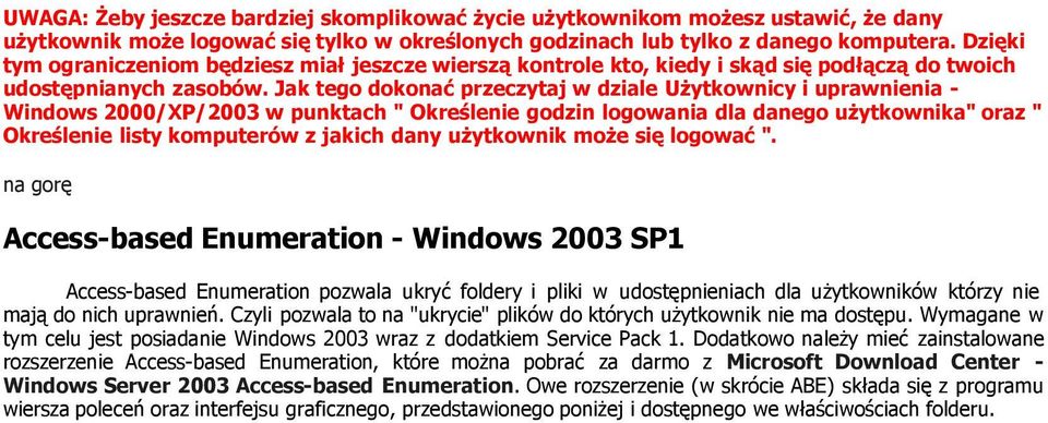 Jak tego dokonać przeczytaj w dziale UŜytkownicy i uprawnienia - Windows 2000/XP/2003 w punktach " Określenie godzin logowania dla danego uŝytkownika" oraz " Określenie listy komputerów z jakich dany