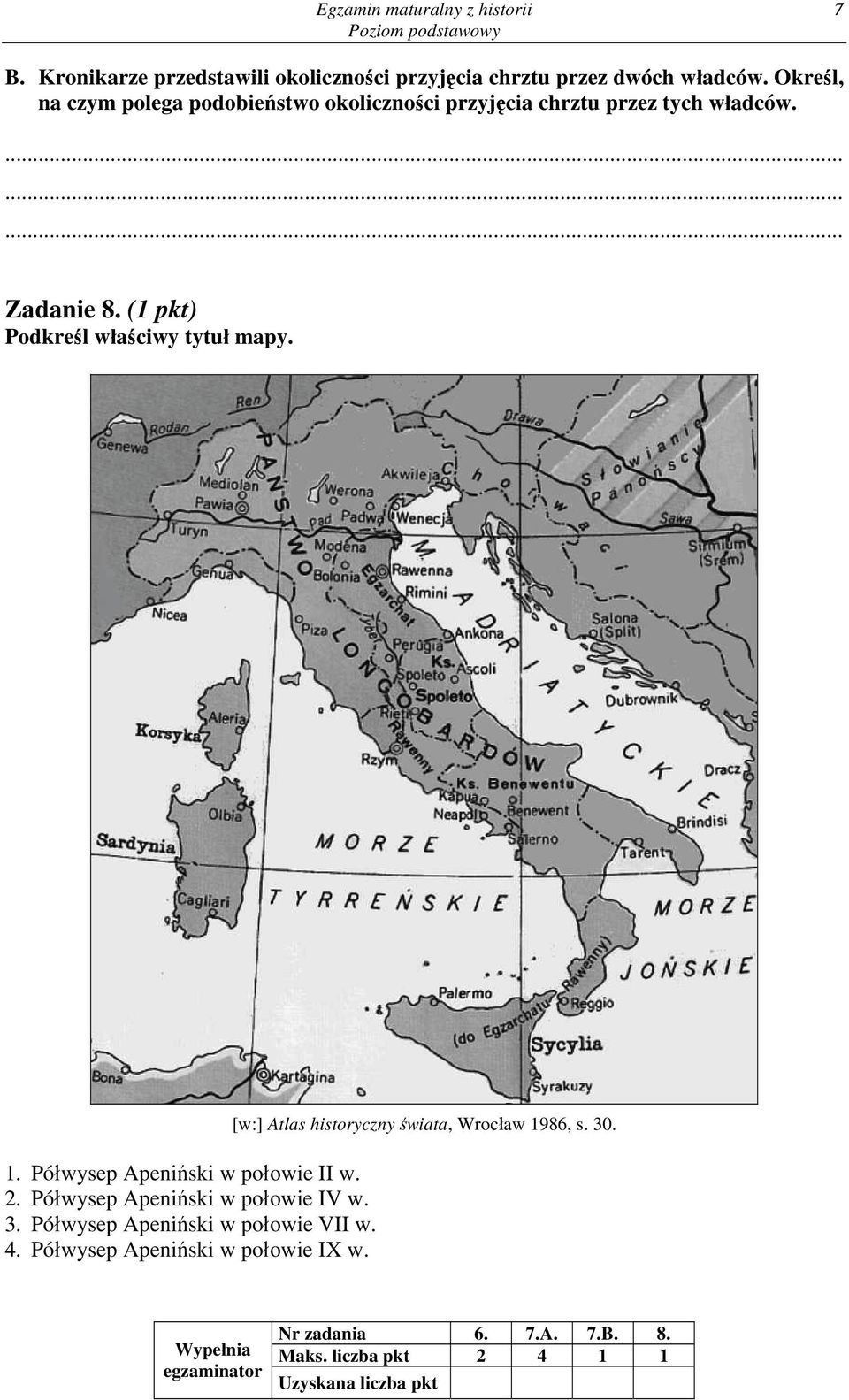 1. Półwysep Apeniński w połowie II w. 2. Półwysep Apeniński w połowie IV w. 3. Półwysep Apeniński w połowie VII w. 4.