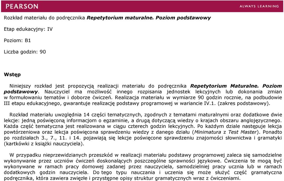 Nauczyciel ma możliwość innego rozpisania jednostek lekcyjnych lub dokonania zmian w formułowaniu tematów i doborze ćwiczeń.