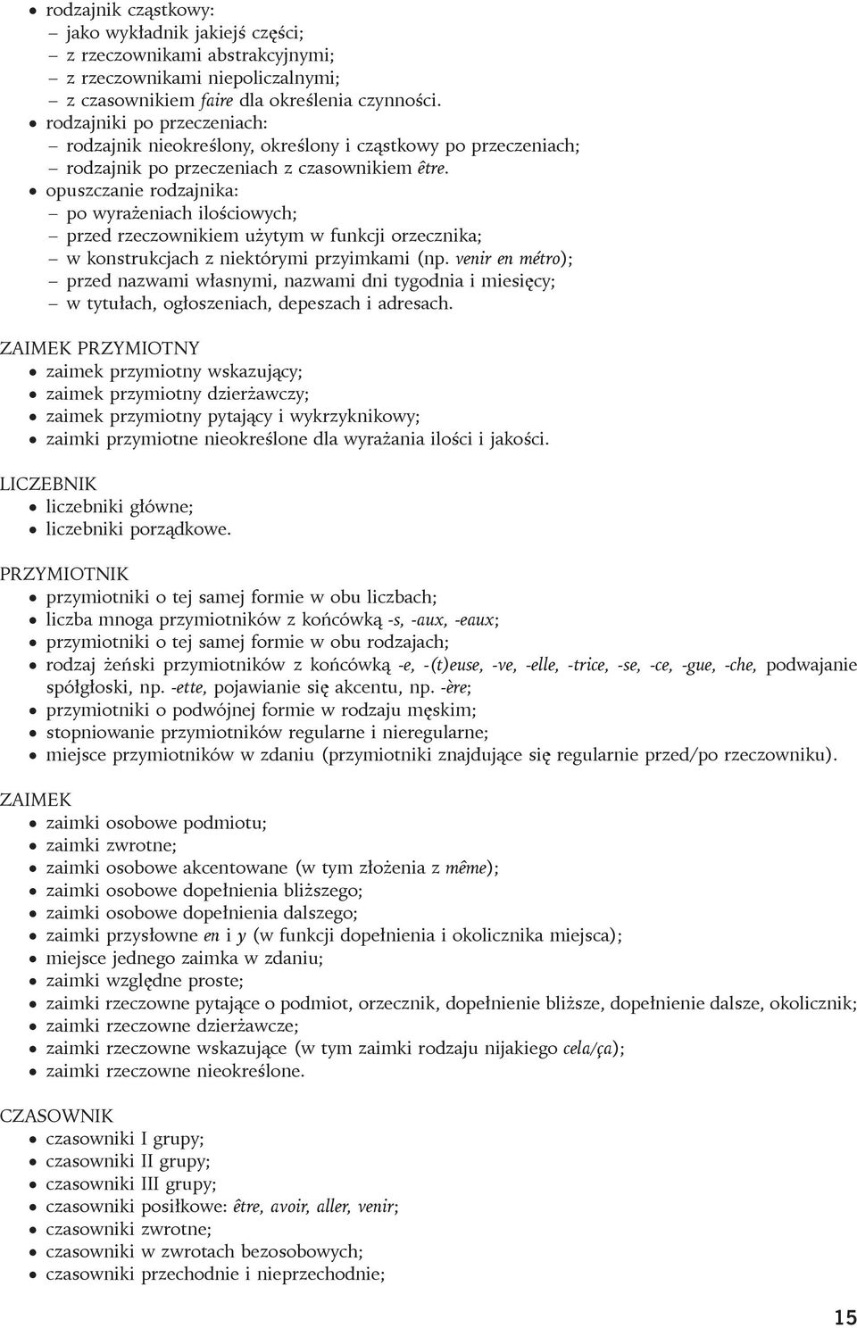 opuszczanie rodzajnika: po wyrażeniach ilościowych; przed rzeczownikiem użytym w funkcji orzecznika; w konstrukcjach z niektórymi przyimkami (np.