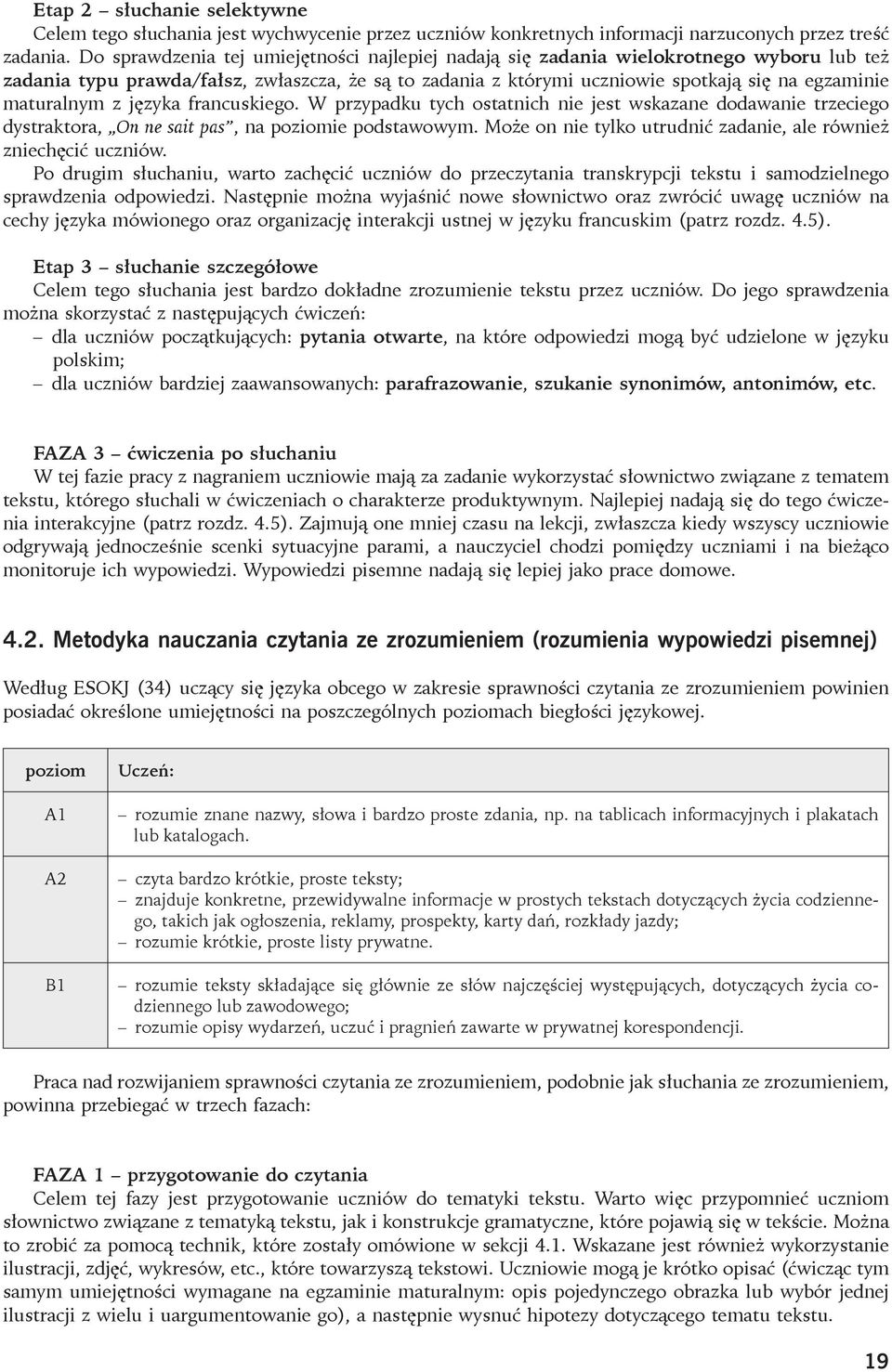 maturalnym z języka francuskiego. W przypadku tych ostatnich nie jest wskazane dodawanie trzeciego dystraktora, On ne sait pas, na poziomie podstawowym.