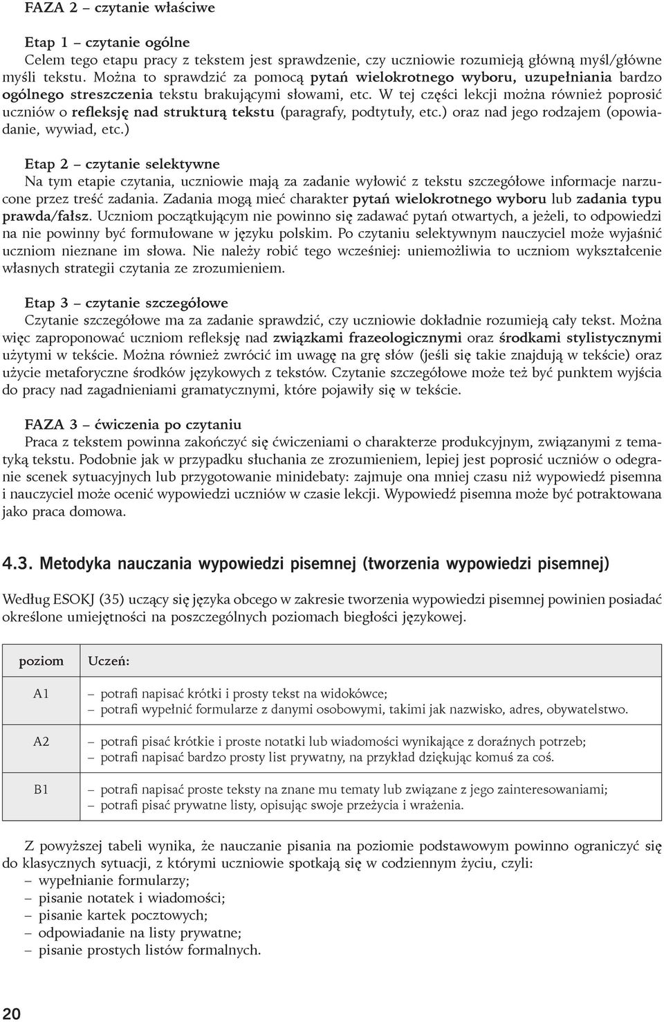 W tej części lekcji można również poprosić uczniów o refleksję nad strukturą tekstu (paragrafy, podtytuły, etc.) oraz nad jego rodzajem (opowiadanie, wywiad, etc.