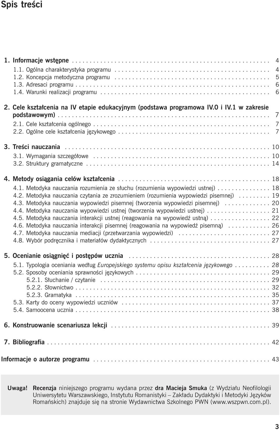 Cele kształcenia na IV etapie edukacyjnym (podstawa programowa IV.0 i IV.1 w zakresie podstawowym)............................................................ 7 2.1. Cele kształcenia ogólnego.................................................. 7 2.2. Ogólne cele kształcenia językowego.