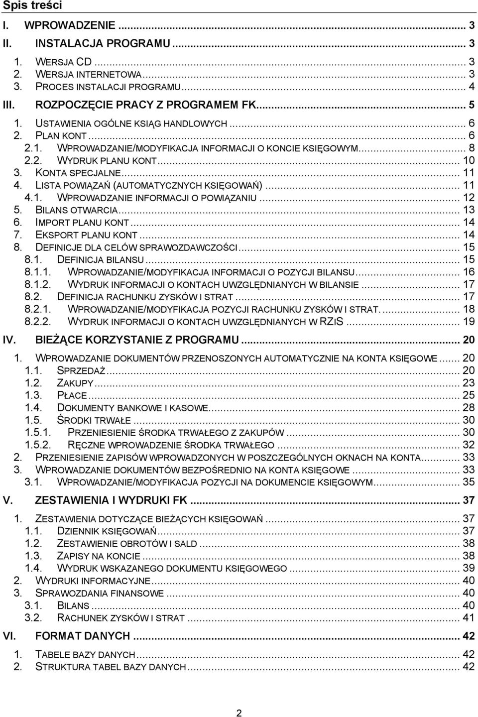 LISTA POWIĄZAŃ (AUTOMATYCZNYCH KSIĘGOWAŃ)... 11 4.1. WPROWADZANIE INFORMACJI O POWIĄZANIU... 12 5. BILANS OTWARCIA... 13 6. IMPORT PLANU KONT... 14 7. EKSPORT PLANU KONT... 14 8.