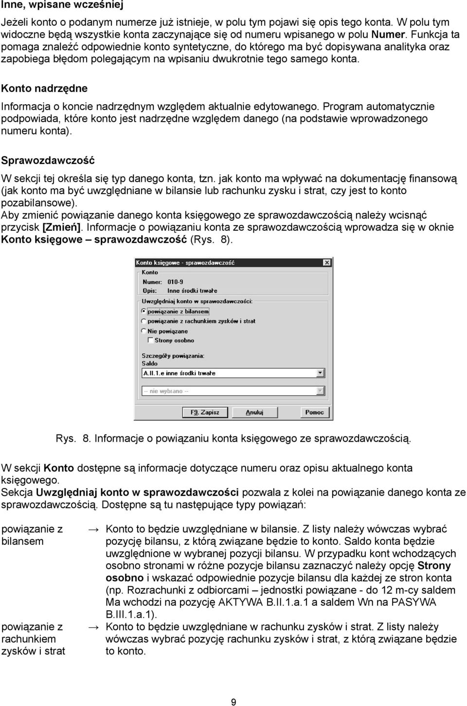 Konto nadrzędne Informacja o koncie nadrzędnym względem aktualnie edytowanego. Program automatycznie podpowiada, które konto jest nadrzędne względem danego (na podstawie wprowadzonego numeru konta).