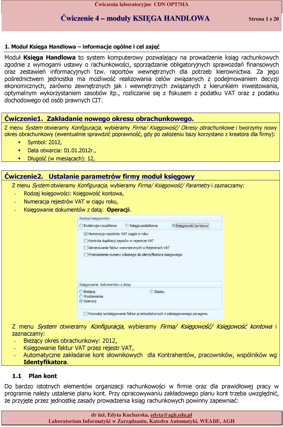 obligatoryjnych sprawozdań finansowych oraz zestawień informacyjnych tzw. raportów wewnętrznych dla potrzeb kierownictwa.