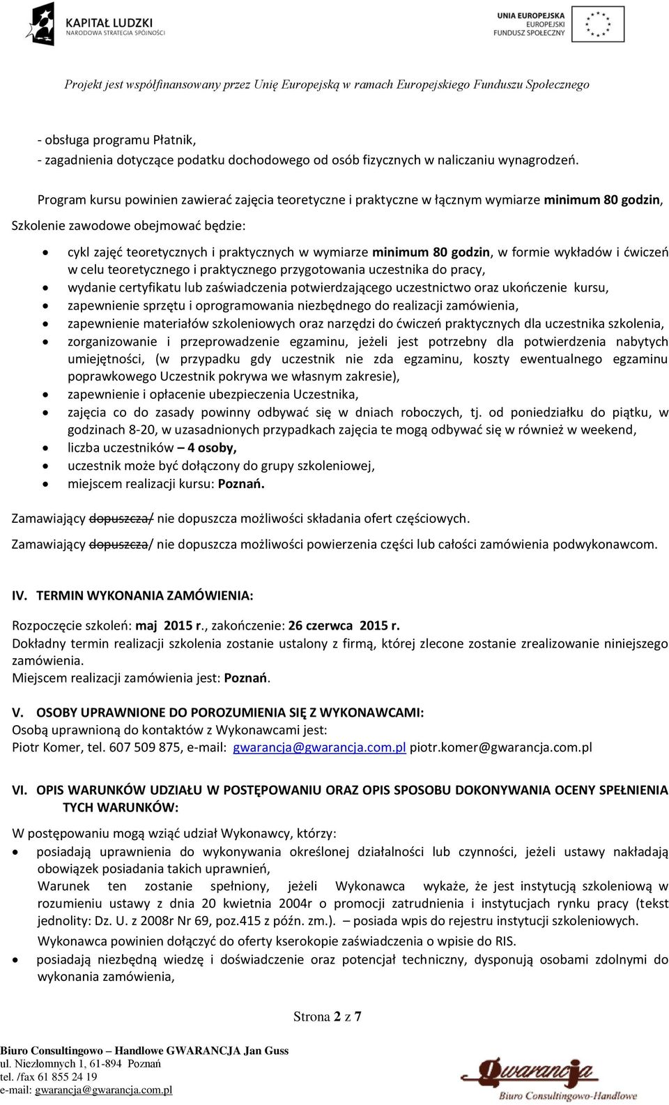 80 godzin, w formie wykładów i ćwiczeń w celu teoretycznego i praktycznego przygotowania uczestnika do pracy, wydanie certyfikatu lub zaświadczenia potwierdzającego uczestnictwo oraz ukończenie