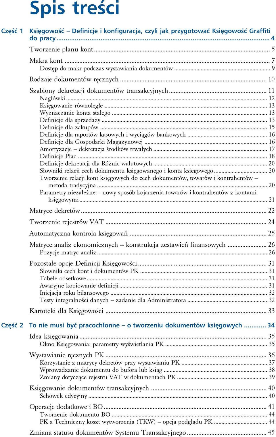 .. 13 Definicje dla zakupów... 15 Definicje dla raportów kasowych i wyciągów bankowych... 16 Definicje dla Gospodarki Magazynowej... 16 Amortyzacje dekretacja środków trwałych... 17 Definicje Płac.