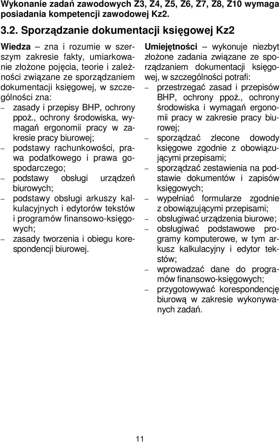 szczególności zna: zasady i przepisy BHP, ochrony ppoż.