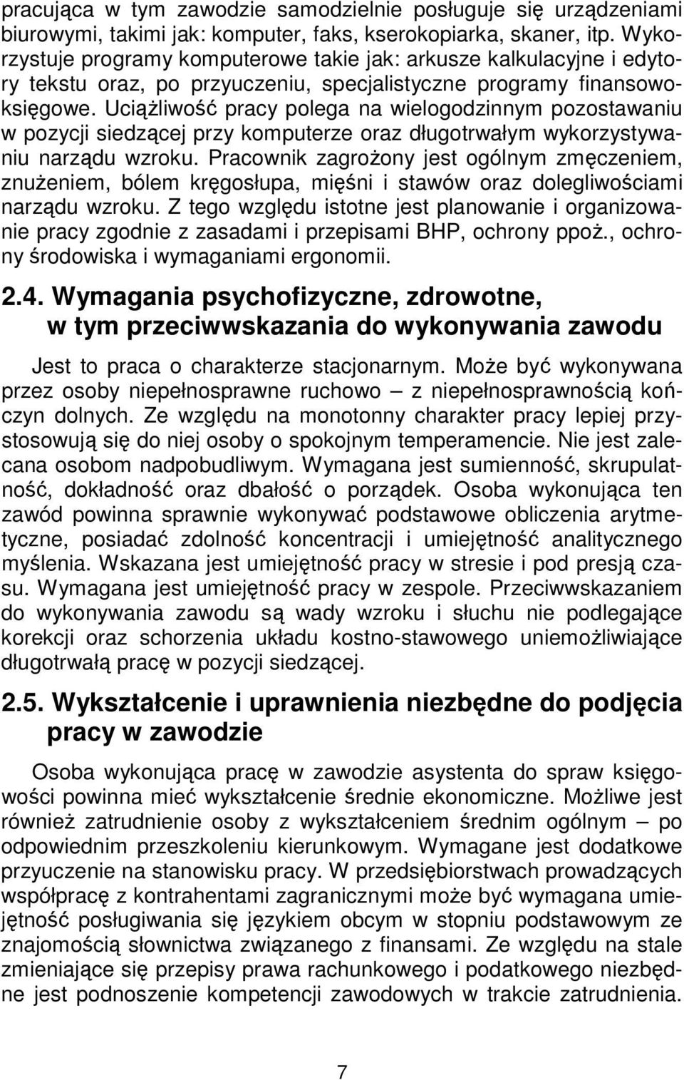 Uciążliwość pracy polega na wielogodzinnym pozostawaniu w pozycji siedzącej przy komputerze oraz długotrwałym wykorzystywaniu narządu wzroku.