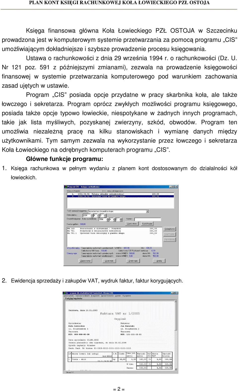 591 z późniejszymi zmianami), zezwala na prowadzenie księgowości finansowej w systemie przetwarzania komputerowego pod warunkiem zachowania zasad ujętych w ustawie.