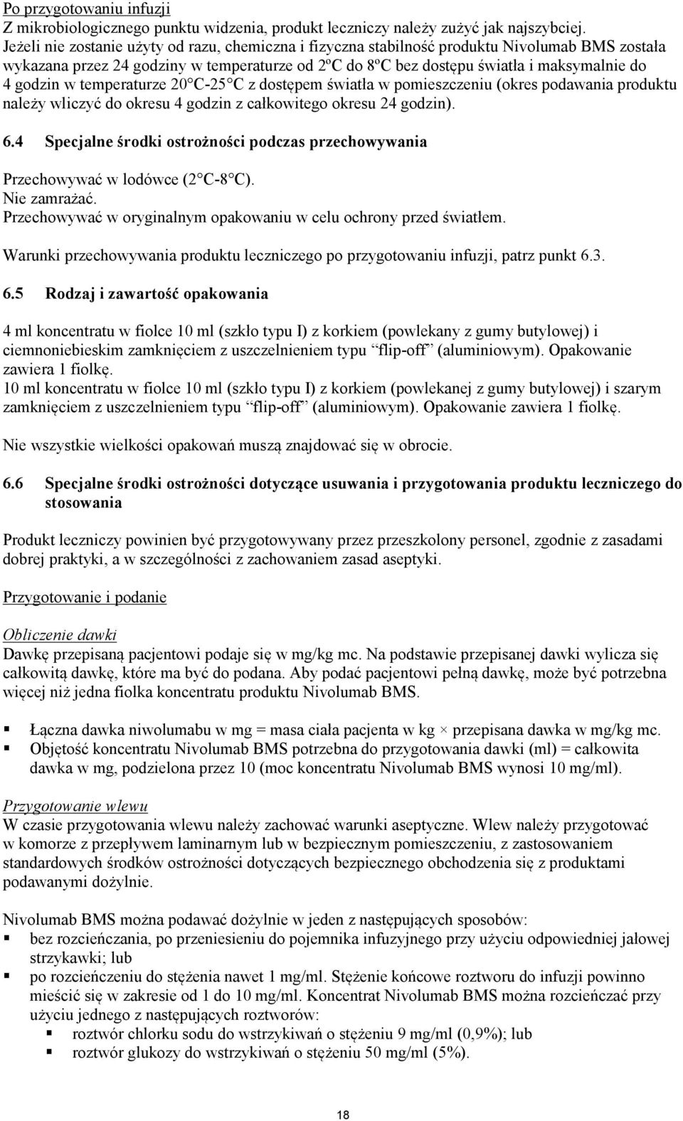 w temperaturze 20 C-25 C z dostępem światła w pomieszczeniu (okres podawania produktu należy wliczyć do okresu 4 godzin z całkowitego okresu 24 godzin). 6.