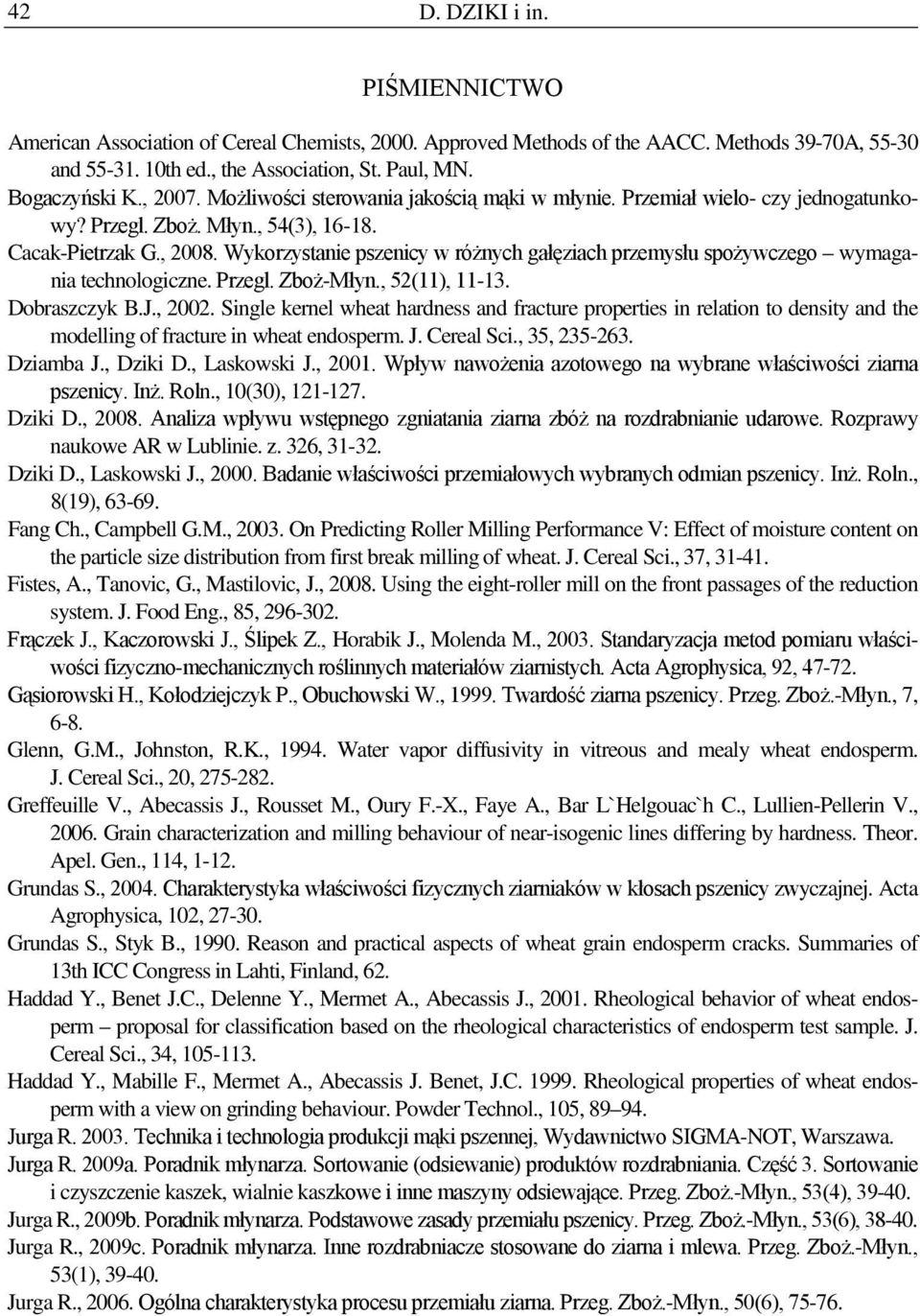 Wykorzystanie pszenicy w różnych gałęziach przemysłu spożywczego wymagania technologiczne. Przegl. Zboż-Młyn., 52(11), 11-13. Dobraszczyk B.J., 2002.