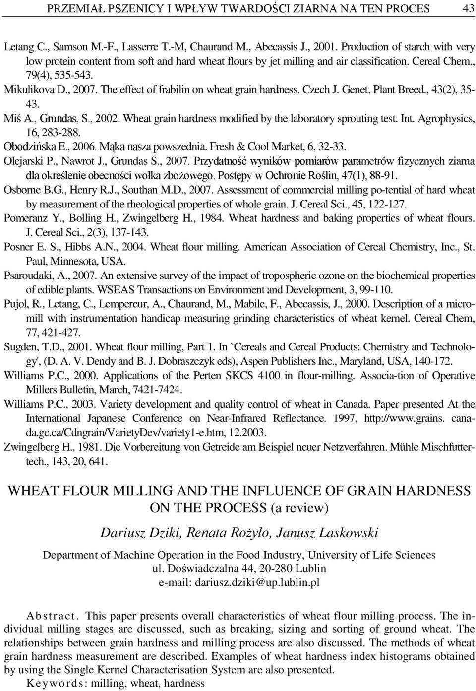 The effect of frabilin on wheat grain hardness. Czech J. Genet. Plant Breed., 43(2), 35-43. Miś A., Grundas, S., 2002. Wheat grain hardness modified by the laboratory sprouting test. Int.