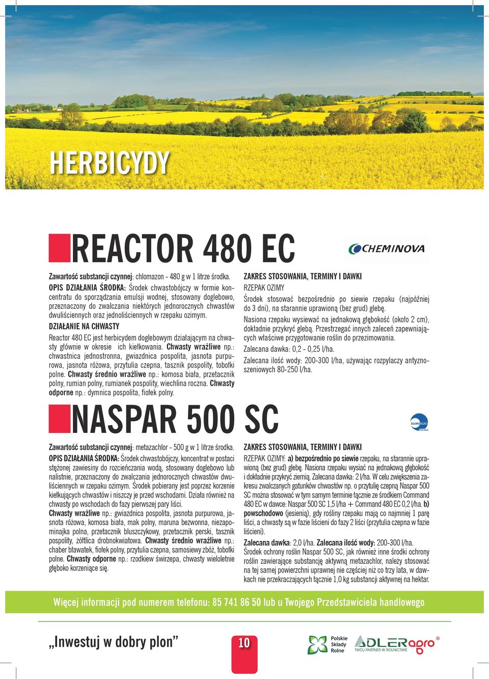 jednoliściennych w rzepaku ozimym. DZIAŁANIE NA CHWASTY Reactor 480 EC jest herbicydem doglebowym działającym na chwasty głównie w okresie ich kiełkowania. Chwasty wrażliwe np.