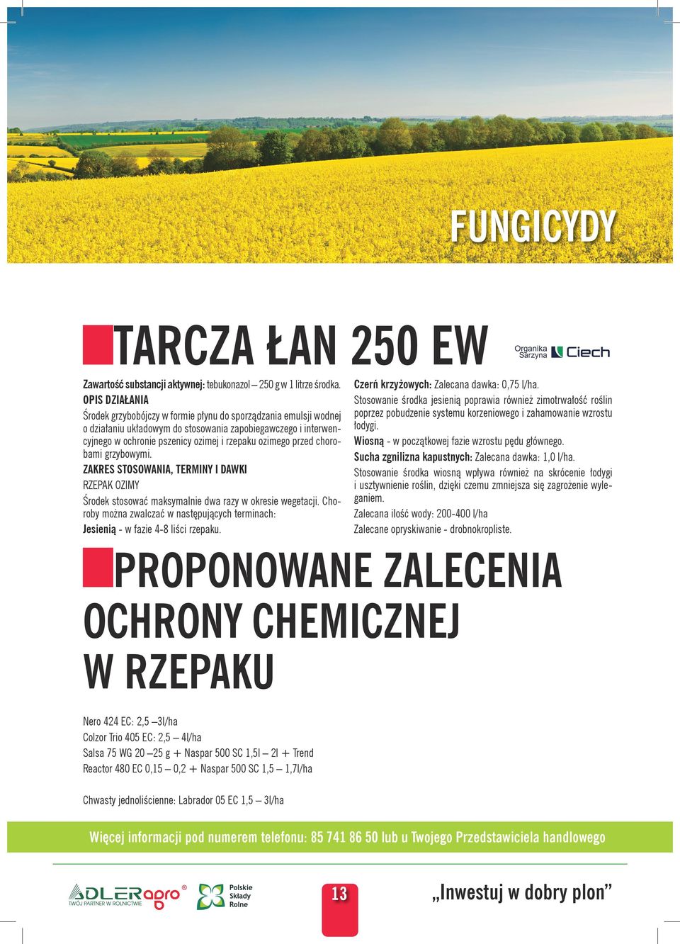 przed chorobami grzybowymi. ZAKRES STOSOWANIA, TERMINY I DAWKI RZEPAK OZIMY Środek stosować maksymalnie dwa razy w okresie wegetacji.