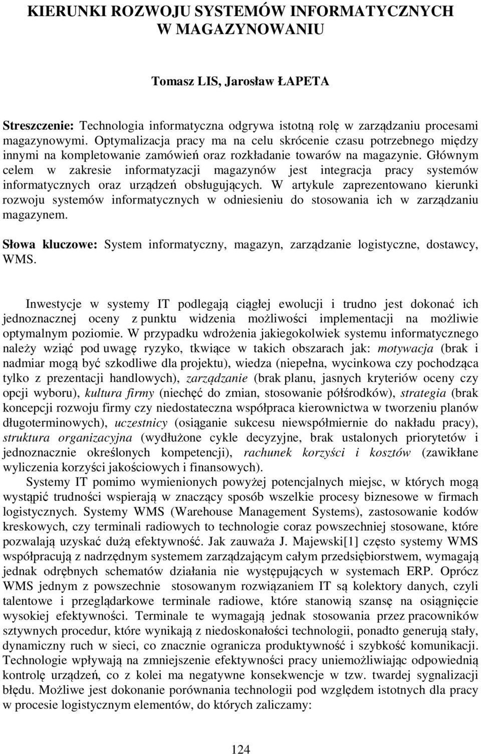 Głównym celem w zakresie informatyzacji magazynów jest integracja pracy systemów informatycznych oraz urządzeń obsługujących.