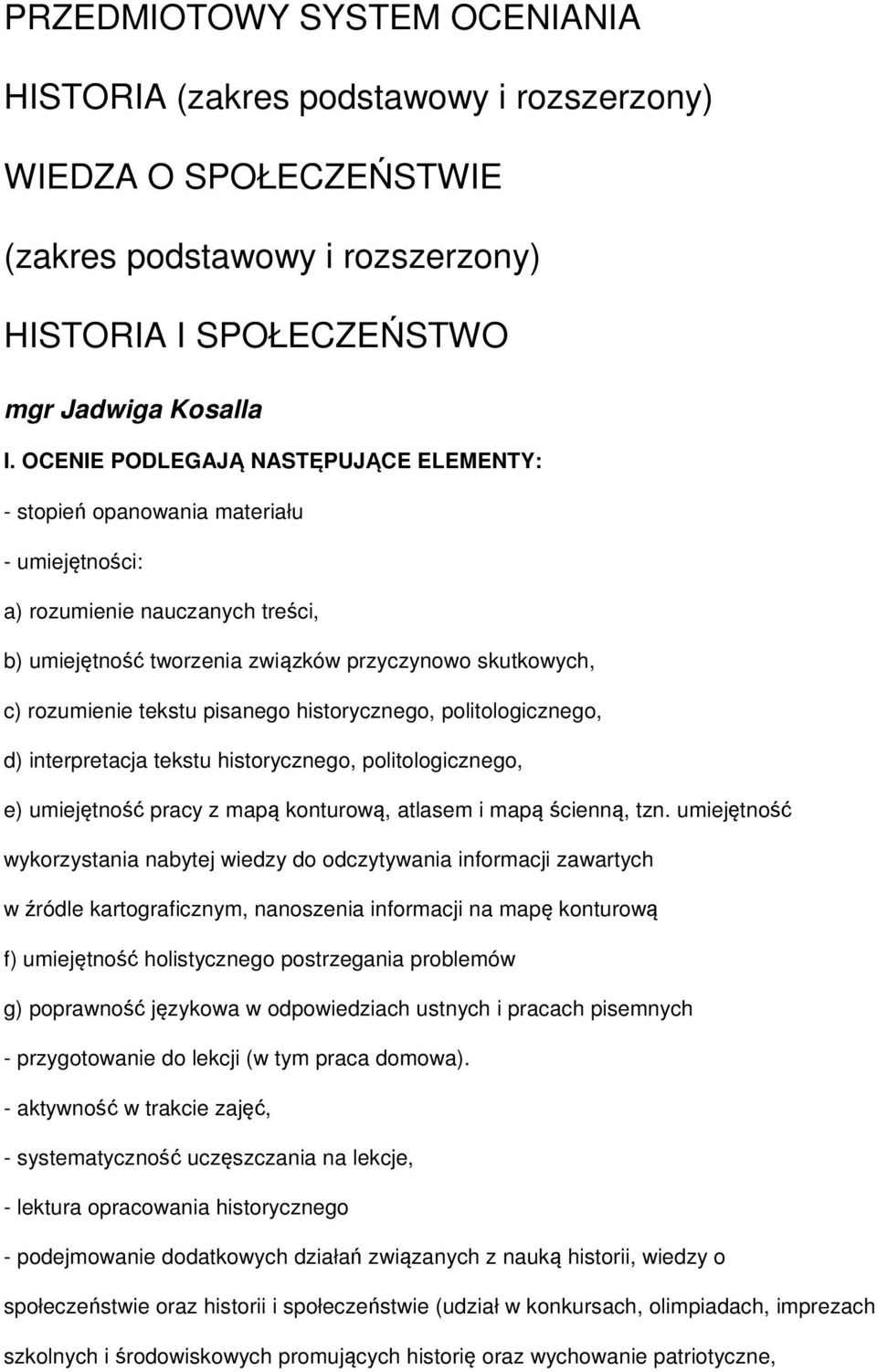 pisanego historycznego, politologicznego, d) interpretacja tekstu historycznego, politologicznego, e) umiejętność pracy z mapą konturową, atlasem i mapą ścienną, tzn.