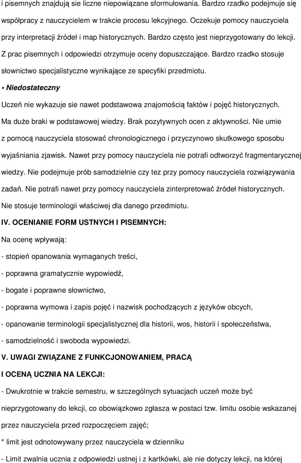 Bardzo rzadko stosuje słownictwo specjalistyczne wynikające ze specyfiki przedmiotu. Niedostateczny Uczeń nie wykazuje sie nawet podstawowa znajomością faktów i pojęć historycznych.