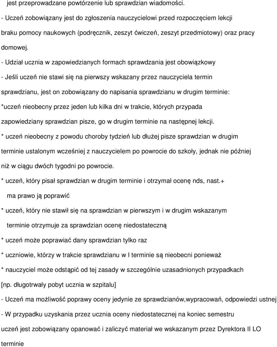 - Udział ucznia w zapowiedzianych formach sprawdzania jest obowiązkowy - Jeśli uczeń nie stawi się na pierwszy wskazany przez nauczyciela termin sprawdzianu, jest on zobowiązany do napisania