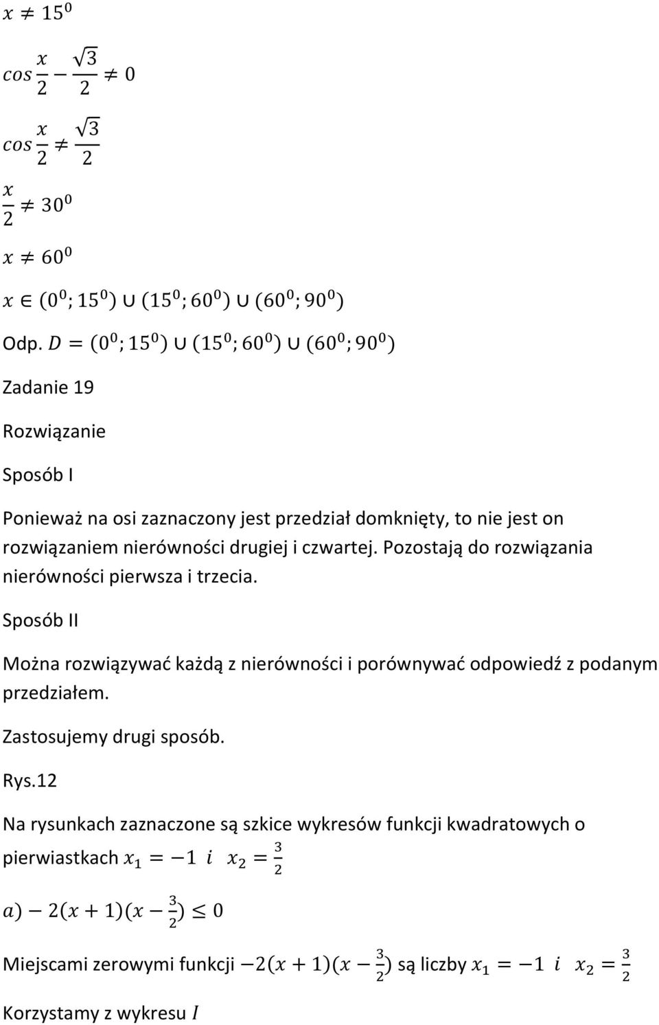 Sposób II Można rozwiązywać każdą z nierówności i porównywać odpowiedź z podanym przedziałem.