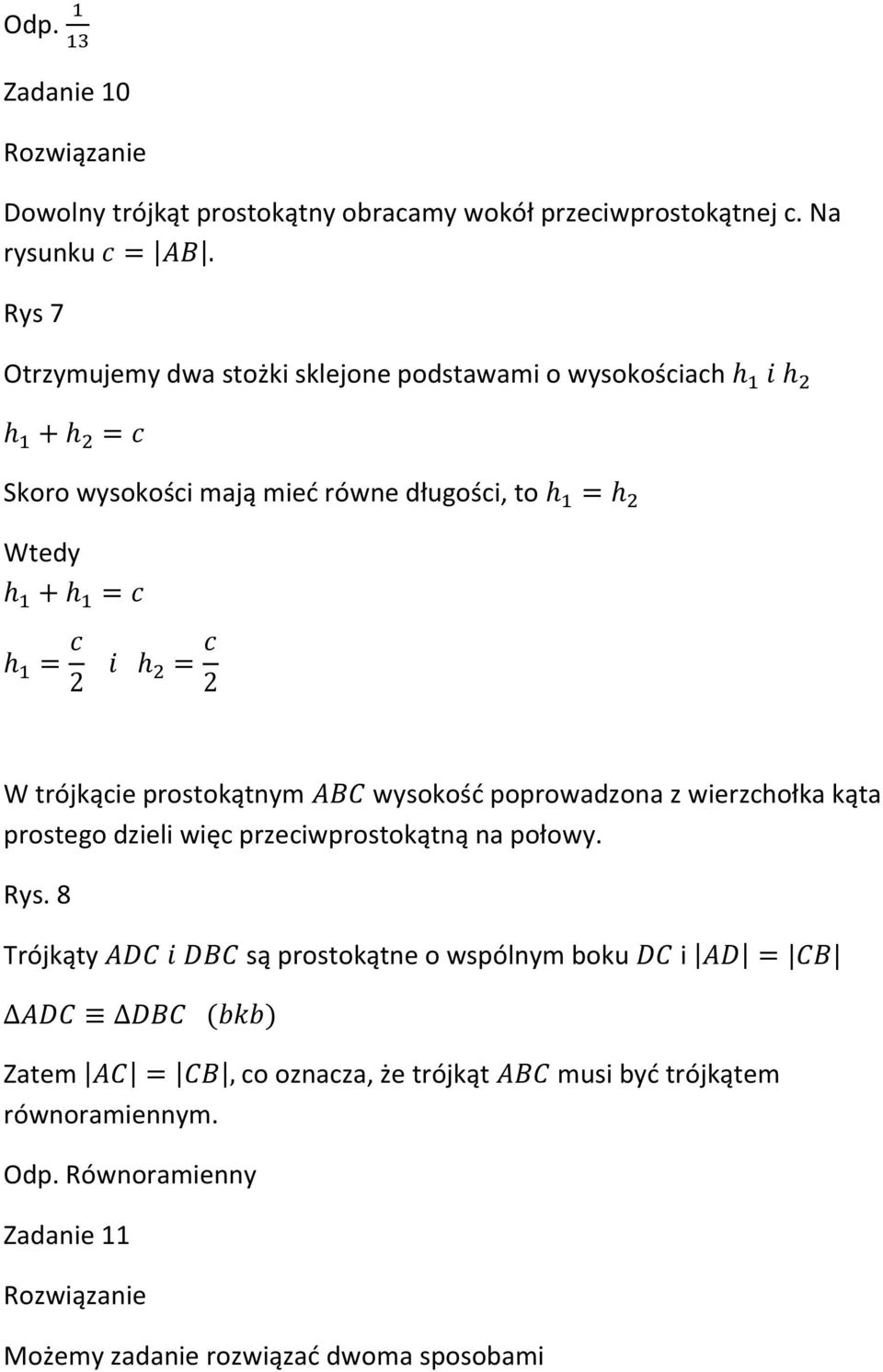 Wtedy W trójkącie prostokątnym wysokość poprowadzona z wierzchołka kąta prostego dzieli więc przeciwprostokątną na połowy.