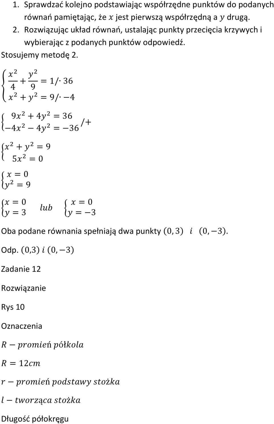 Rozwiązując układ równań, ustalając punkty przecięcia krzywych i wybierając z