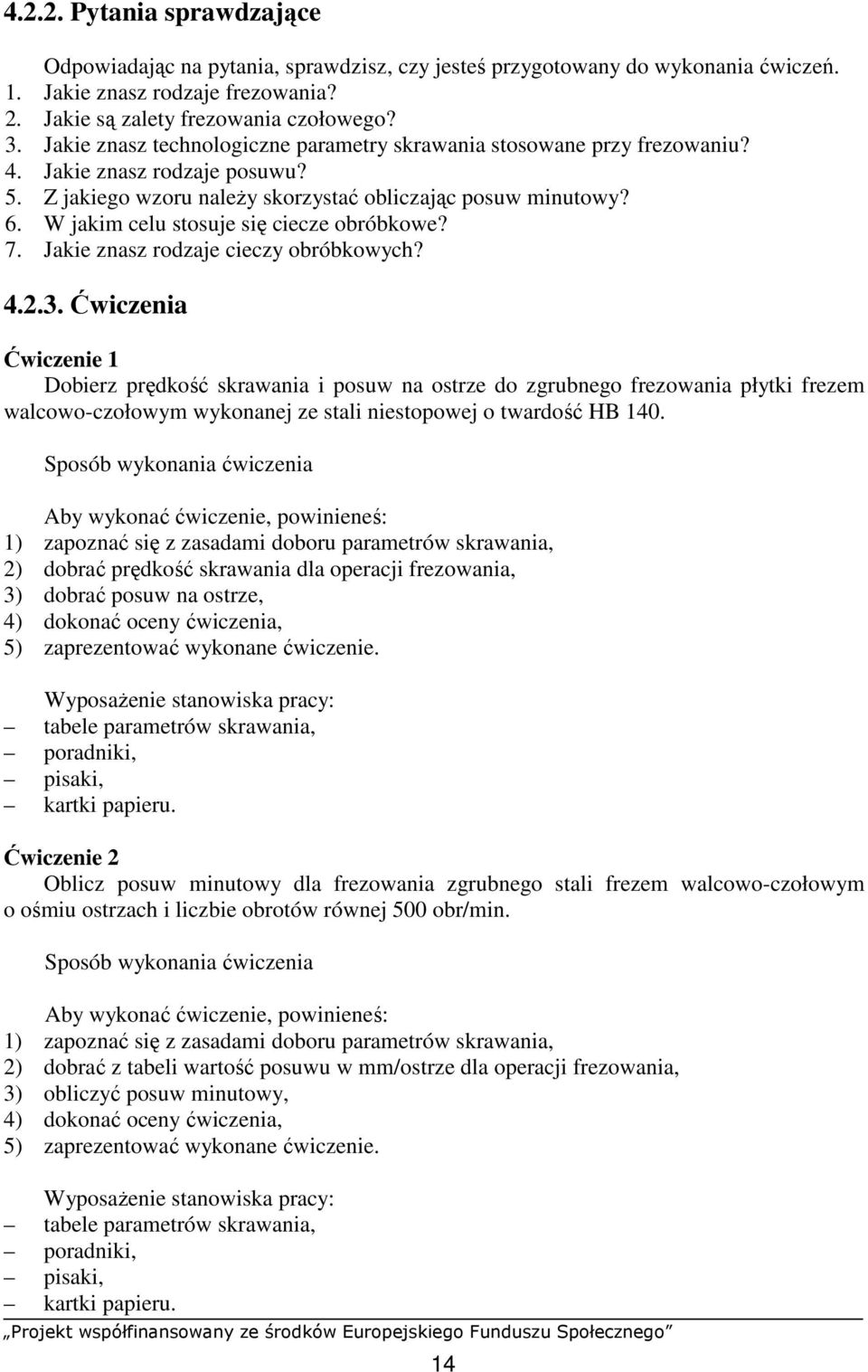 W jakim celu stosuje się ciecze obróbkowe? 7. Jakie znasz rodzaje cieczy obróbkowych? 4.2.3.