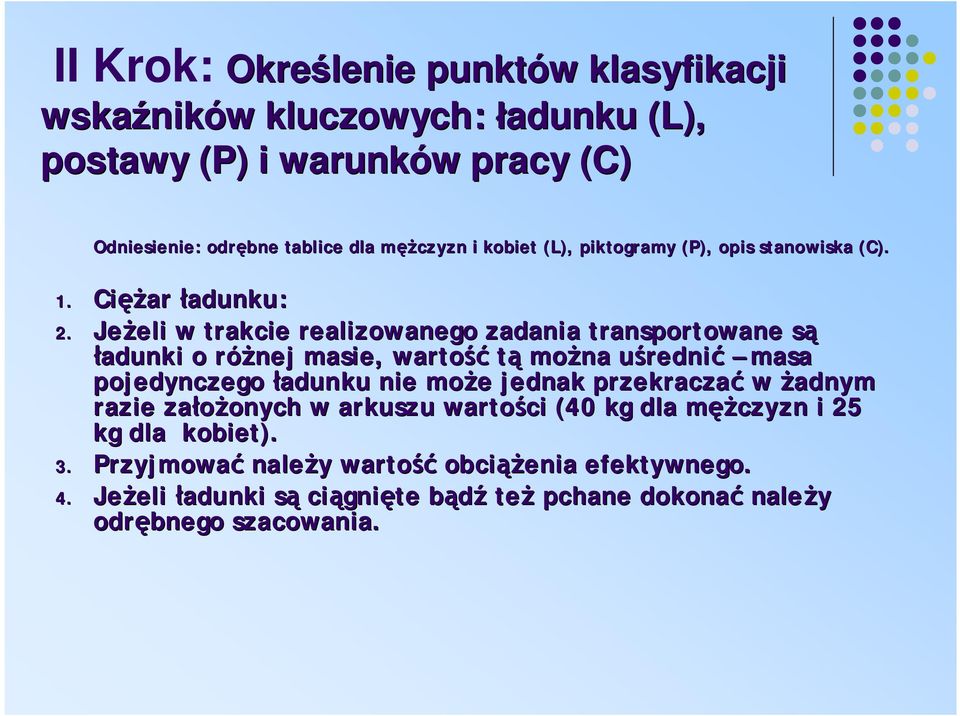 Jeżeli eli w trakcie realizowanego zadania transportowane sąs ładunki o różnej r masie, wartość tą można uśredniu rednić masa pojedynczego ładunku nie może e jednak